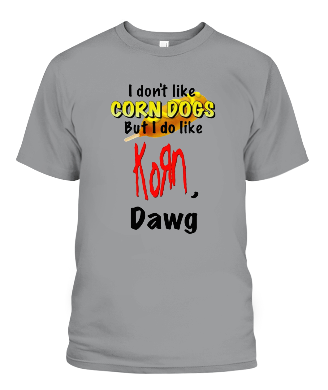 I Don’t Like Corn Dogs But I Do Like Korn Dawg Shirt - Ellie Shirt