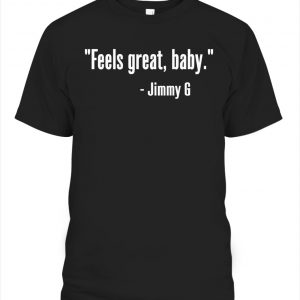 Feels Great Baby Jimmy G Shirt George Kittle T-Shirts