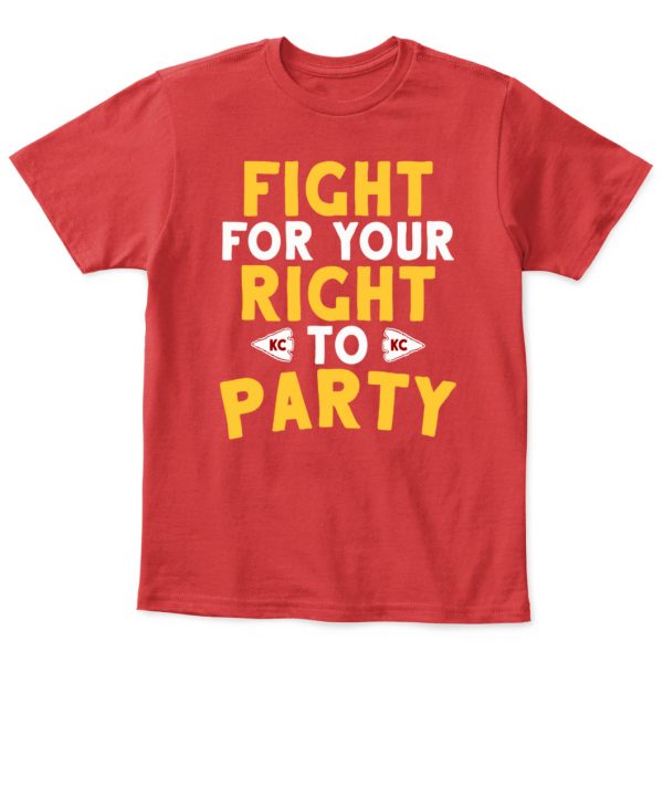 you gotta fight for your right to party chiefs shirt