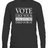 VOTE LIKE YOUR ANCESTORS DIED FOR IT SHIRT 
