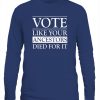 VOTE LIKE YOUR ANCESTORS DIED FOR IT SHIRT 