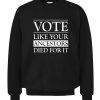 VOTE LIKE YOUR ANCESTORS DIED FOR IT SHIRT 