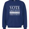 VOTE LIKE YOUR ANCESTORS DIED FOR IT SHIRT 