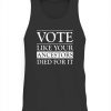 VOTE LIKE YOUR ANCESTORS DIED FOR IT SHIRT 