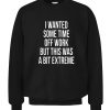 I WANTED SOME TIME OFF WORK BUT THIS WAS A BIT EXTREME SHIRT