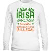 I Use My Irish Sarcasm Because Beating Up People Is Illegal St. Patrick’s Day T-Shirt