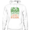 I Use My Irish Sarcasm Because Beating Up People Is Illegal St. Patrick’s Day T-Shirt
