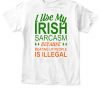 I Use My Irish Sarcasm Because Beating Up People Is Illegal St. Patrick’s Day T-Shirt