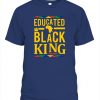Educated Black KING T-Shirt Black Lives Matter Black History Month