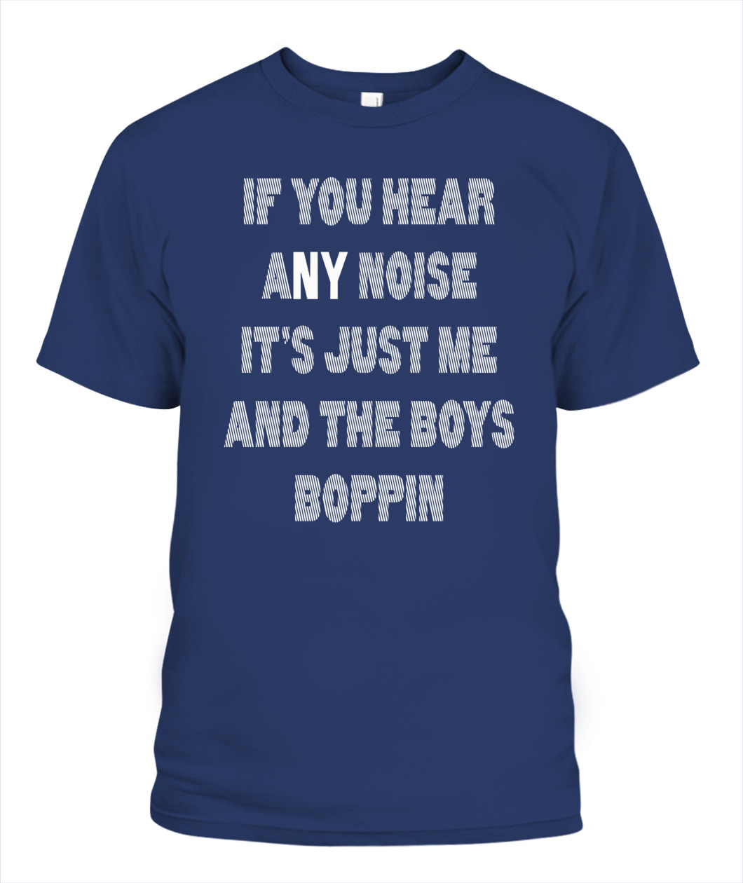 IF YOU HEAR ANY NOISE - IT'S JUST ME AND THE BOYS BOPPIN SHIRT - Ellie ...