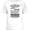 I get my attitude from my freakin' awesome dad he is a bit crazy and scares Me something shirt