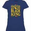 Educated Black KING T-Shirt Black Lives Matter Black History Month