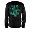 ALL MY NIGGAS MATTER SHIRT