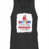 Autism Is Not The Tragedy Ignorance Is The Tragedy Shirts