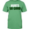 HURTS SO GOOD SHIRT Philadelphia Eagles - JALEN HURTS