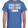 KINDA BUSY RIGHT NOW SHIRT J. T. Chargois - Los Angeles Dodgers