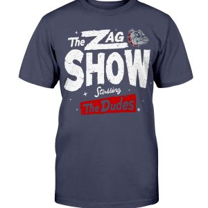 THE ZAG SHOW STARRING THE DUDES SHIRT Gonzaga Bulldogs