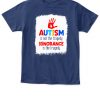 Autism Is Not The Tragedy Ignorance Is The Tragedy Shirts