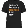 JANUARY FEBRUARY MADNESS APRIL MAY SHIRT 2021 NACC March Madness