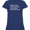 When This Virus Is Over I Still Want Some Of You To Stay Away From Me Shirt