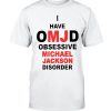 I Have OMJD Obsessive Michael Jackson Disorder T-Shirt