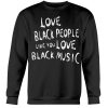 LOVE BLACK PEOPLE LIKE YOU LOVE BLACK MUSIC - DO BETTER SHIRT