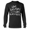 LOVE BLACK PEOPLE LIKE YOU LOVE BLACK MUSIC - DO BETTER SHIRT