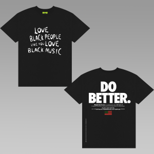 LOVE BLACK PEOPLE LIKE YOU LOVE BLACK MUSIC - DO BETTER SHIRT