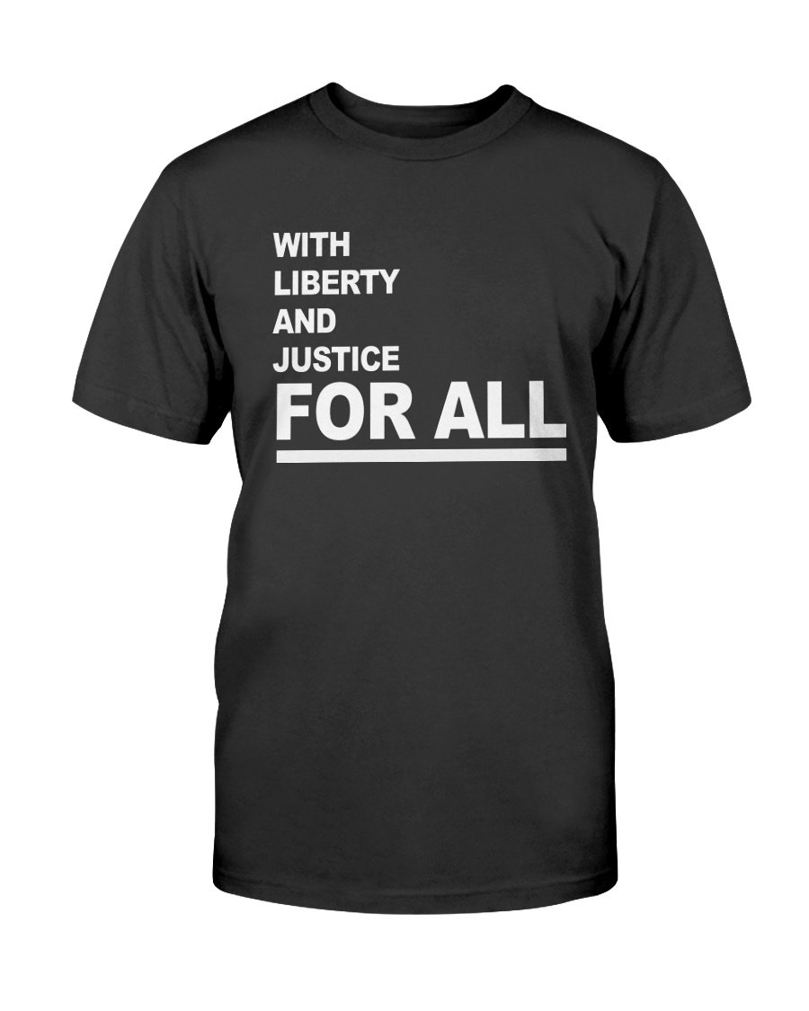 WITH LIBERTY AND JUSTICE FOR ALL T-SHIRT - Ellie Shirt