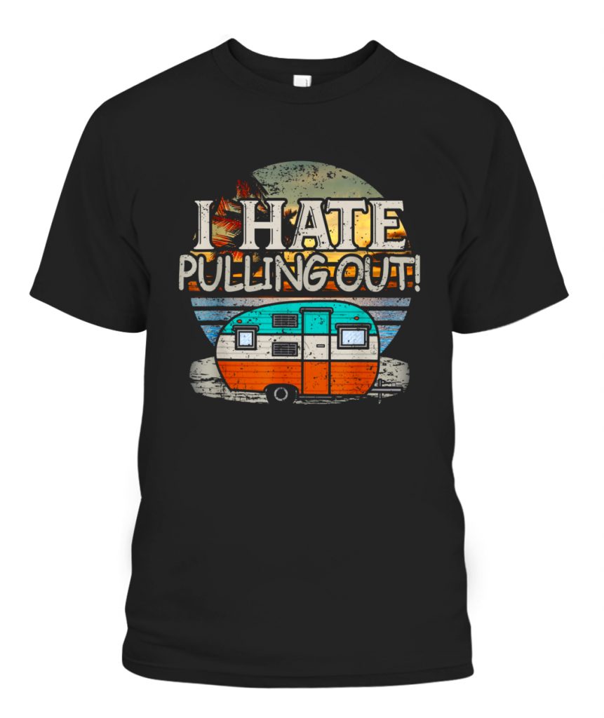 I HATE PULLING OUT RETRO TRAVEL SHIRT - Ellie Shirt