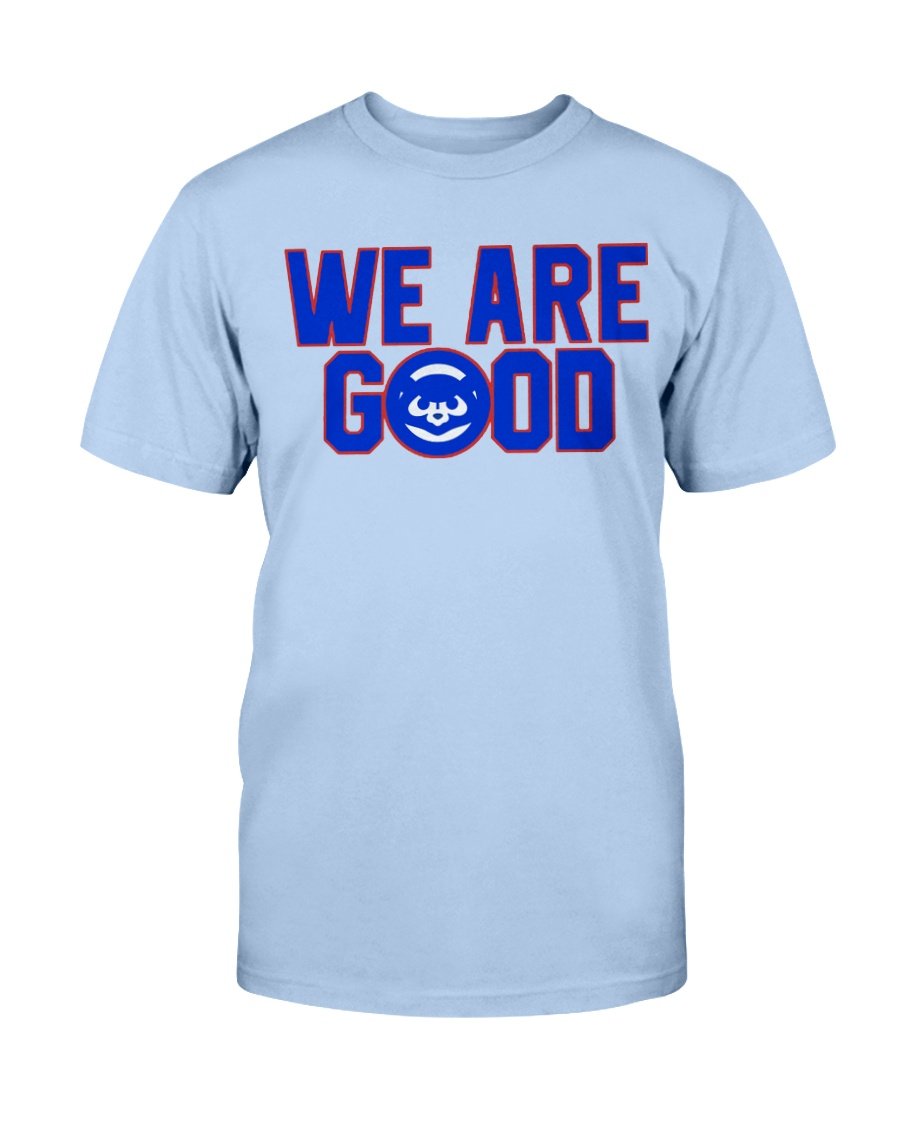 Cubs We Are Good T Shirt - Trends Bedding