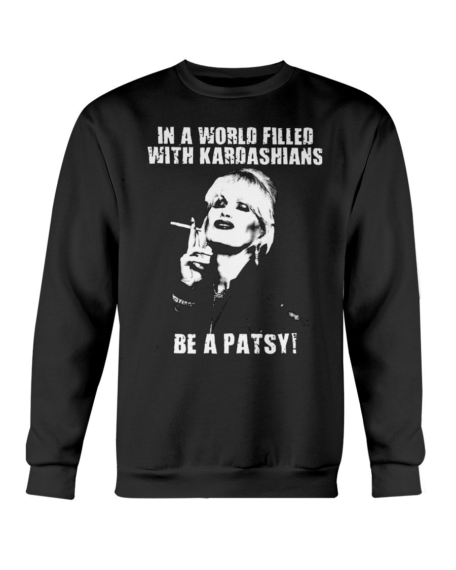 in a world of kardashians be a patsy t shirt