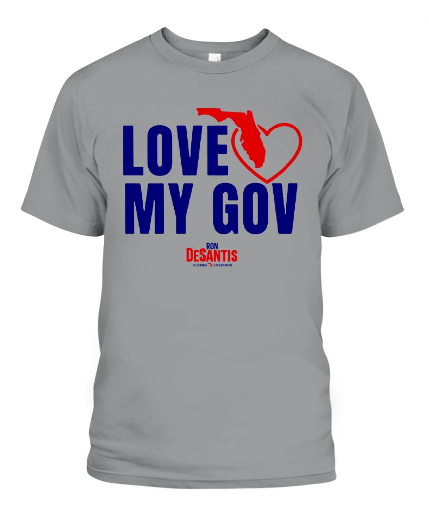 LOVE MY GOV – FLORIDA GOVERNOR T-SHIRT - Ellie Shirt