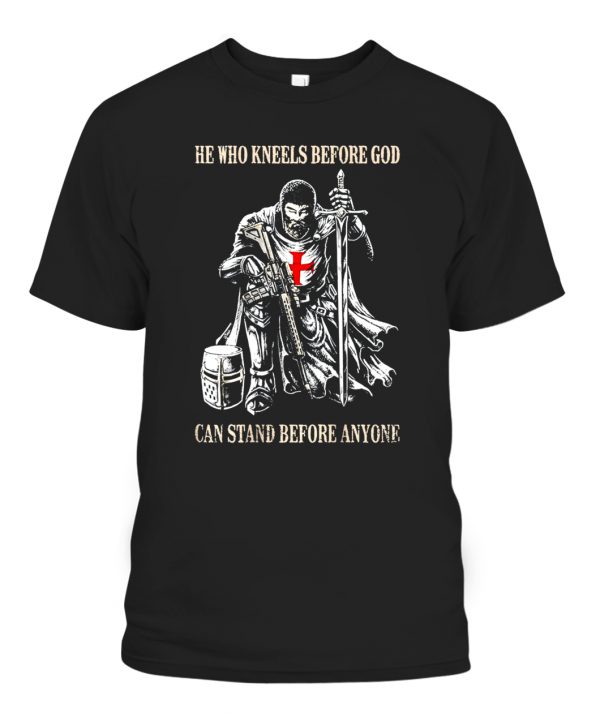 He Who Kneels Before GOD Can Stand Before Anyone T-Shirt - Ellie Shirt