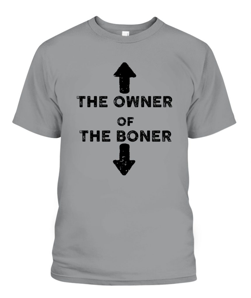 the owner of the boner shirt