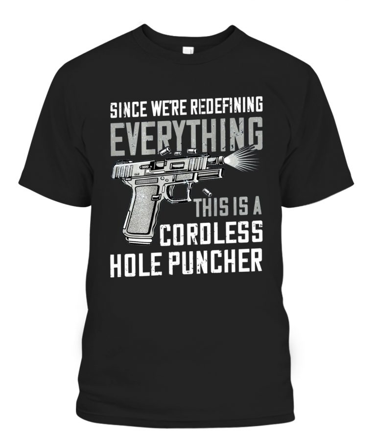 We're Redefining Everything This Is A Cordless Hole Puncher T-Shirt ...