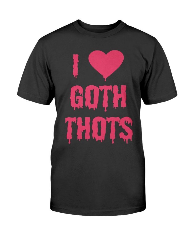 i love goth thots shirt