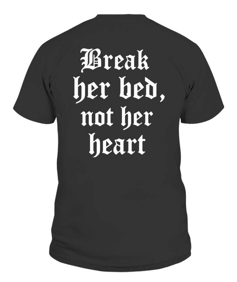 BREAK HER BED, NOT HER HEART SHIRT - Ellie Shirt