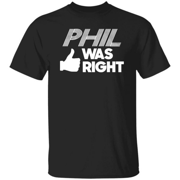 PHIL WAS RIGHT SHIRT Phil Mickelson, Golf - Ellie Shirt
